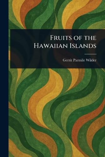Fruits of the Hawaiian Islands  by Gerrit Parmile Wilder at Abbey's Bookshop, 