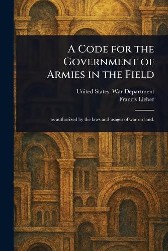 A Code for the Government of Armies in the Field  by United States War Department at Abbey's Bookshop, 