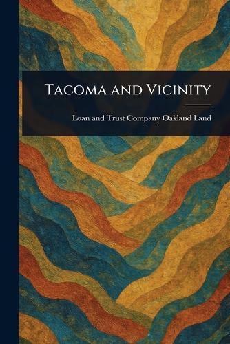 Tacoma and Vicinity  by Loan And Trust Company Oakland Land at Abbey's Bookshop, 