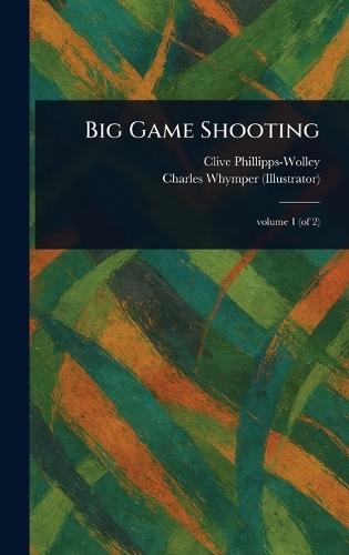 Big Game Shooting  by Clive Phillipps-Wolley at Abbey's Bookshop, 