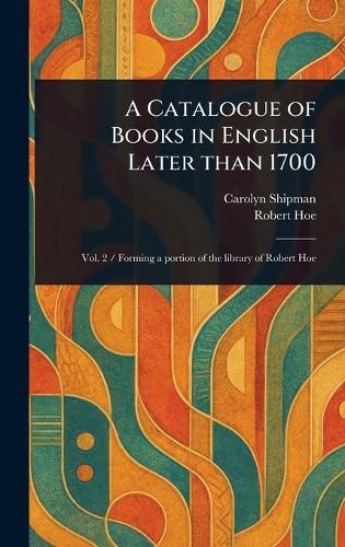A Catalogue of Books in English Later Than 1700  by Carolyn Shipman at Abbey's Bookshop, 