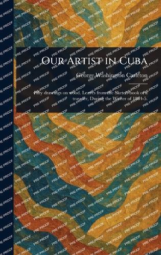 Our Artist in Cuba  by George Washington Carleton at Abbey's Bookshop, 