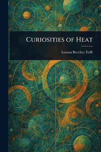 Curiosities of Heat  by Lyman Beecher Tefft at Abbey's Bookshop, 