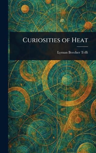 Curiosities of Heat  by Lyman Beecher Tefft at Abbey's Bookshop, 