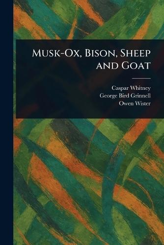 Musk-Ox, Bison, Sheep and Goat  by Caspar Whitney at Abbey's Bookshop, 