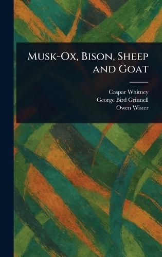 Musk-Ox, Bison, Sheep and Goat  by Caspar Whitney at Abbey's Bookshop, 