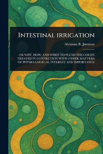 Intestinal Irrigation  by Alcinous B (Alcinous Burton) Jamison at Abbey's Bookshop, 