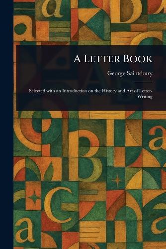A Letter Book  by George Saintsbury at Abbey's Bookshop, 