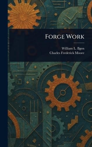 Forge Work  by William L (William Lewis) Ilgen at Abbey's Bookshop, 