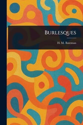 Burlesques  by H M (Henry Mayo) Bateman at Abbey's Bookshop, 