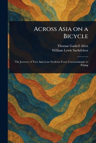Across Asia on a Bicycle  by Thomas Gaskell Allen at Abbey's Bookshop, 