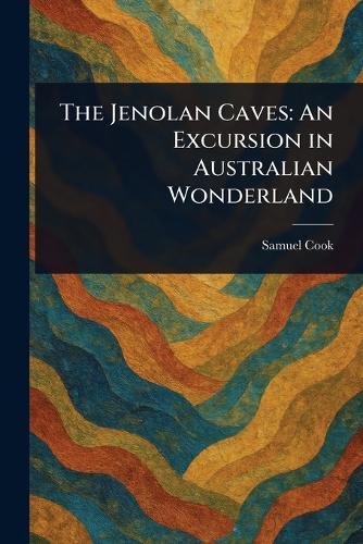 The Jenolan Caves: An Excursion in Australian Wonderland