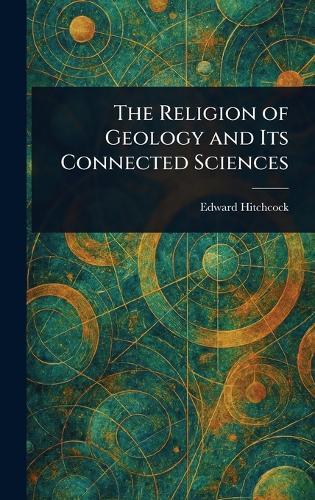 The Religion of Geology and Its Connected Sciences  by Edward Hitchcock at Abbey's Bookshop, 