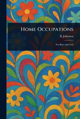 Home Occupations  by B (Bertha) Johnston at Abbey's Bookshop, 