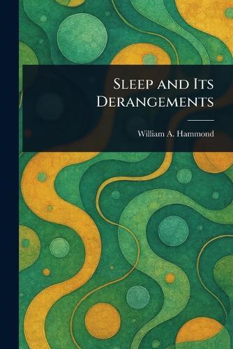 Sleep and Its Derangements  by William A (William Alexander) Hammond at Abbey's Bookshop, 