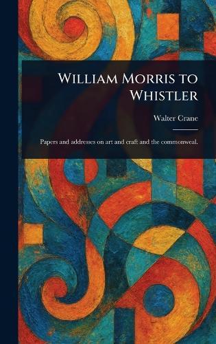 William Morris to Whistler  by Walter Crane at Abbey's Bookshop, 