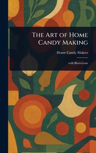 The Art of Home Candy Making  by Home Candy Makers at Abbey's Bookshop, 