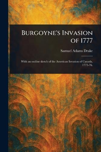 Burgoyne's Invasion of 1777  by Samuel Adams Drake at Abbey's Bookshop, 