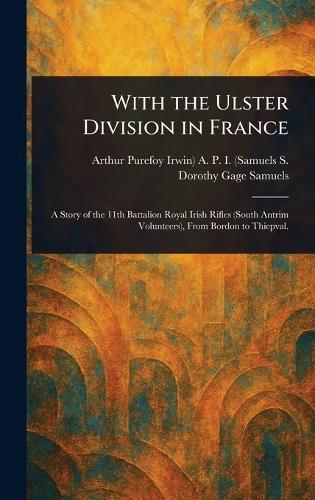 With the Ulster Division in France  by A P I (Samuels Arthur Purefoy S at Abbey's Bookshop, 