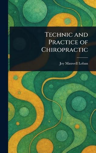 Technic and Practice of Chiropractic  by Joy Maxwell Loban at Abbey's Bookshop, 