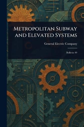 Metropolitan Subway and Elevated Systems  by General Electric Company at Abbey's Bookshop, 