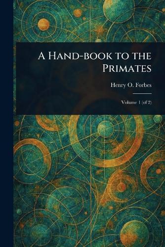 A Hand-book to the Primates  by Henry O (Henry Ogg) Forbes at Abbey's Bookshop, 