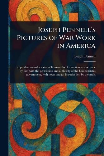 Joseph Pennell's Pictures of War Work in America  by Joseph Pennell at Abbey's Bookshop, 