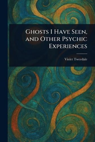 Ghosts I Have Seen, and Other Psychic Experiences  by Violet Tweedale at Abbey's Bookshop, 