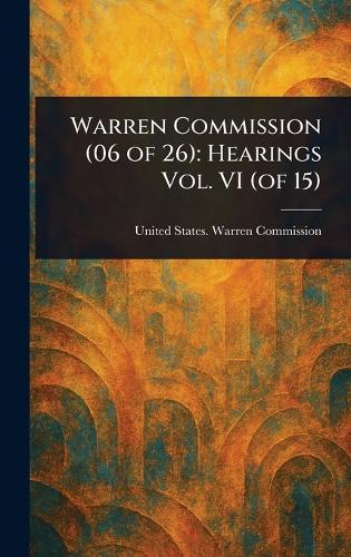 Warren Commission (06 of 26): Hearings Vol. VI (of 15)  by United States Warren Commission at Abbey's Bookshop, 