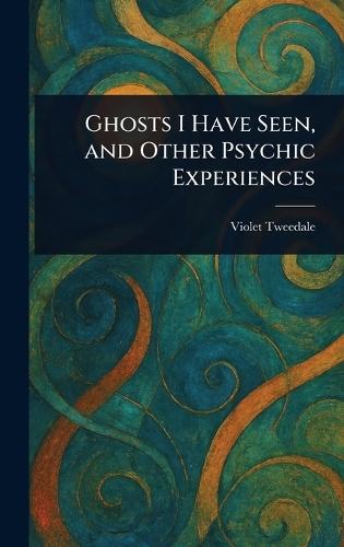 Ghosts I Have Seen, and Other Psychic Experiences  by Violet Tweedale at Abbey's Bookshop, 