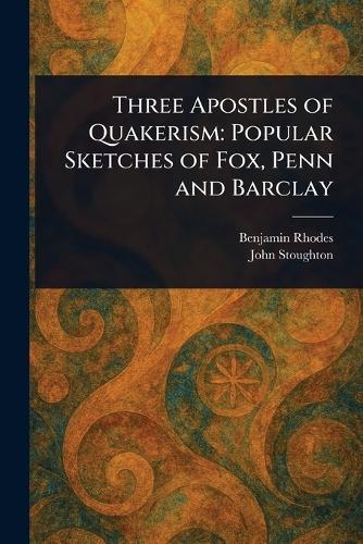 Three Apostles of Quakerism: Popular Sketches of Fox, Penn and Barclay  by Benjamin Rhodes at Abbey's Bookshop, 