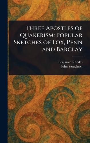 Three Apostles of Quakerism: Popular Sketches of Fox, Penn and Barclay  by Benjamin Rhodes at Abbey's Bookshop, 