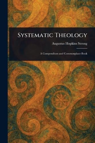 Systematic Theology  by Augustus Hopkins Strong at Abbey's Bookshop, 