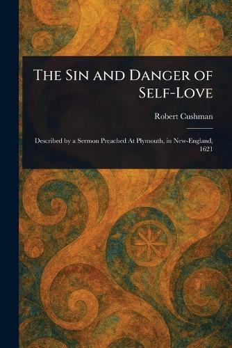 The Sin and Danger of Self-Love  by Robert Cushman at Abbey's Bookshop, 