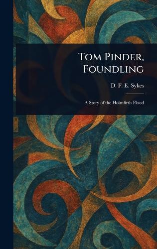 Tom Pinder, Foundling  by D F E Sykes at Abbey's Bookshop, 