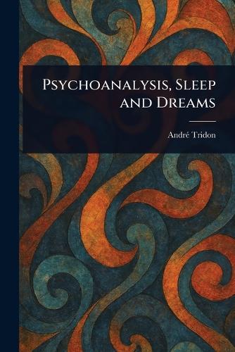 Psychoanalysis, Sleep and Dreams  by André Tridon at Abbey's Bookshop, 