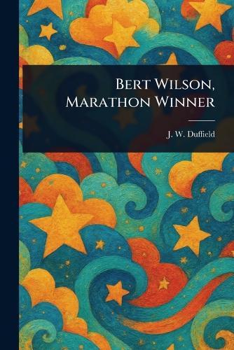Bert Wilson, Marathon Winner  by J W Duffield at Abbey's Bookshop, 