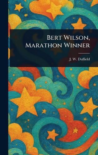 Bert Wilson, Marathon Winner  by J W Duffield at Abbey's Bookshop, 