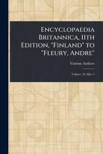 Encyclopaedia Britannica, 11th Edition, ""Finland"" to ""Fleury, Andre""  by Various at Abbey's Bookshop, 