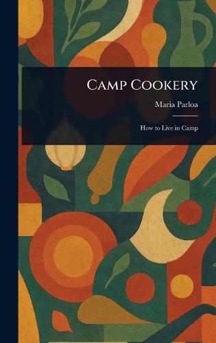 Camp Cookery  by Maria Parloa at Abbey's Bookshop, 