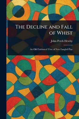 The Decline and Fall of Whist  by John Petch Hewby at Abbey's Bookshop, 