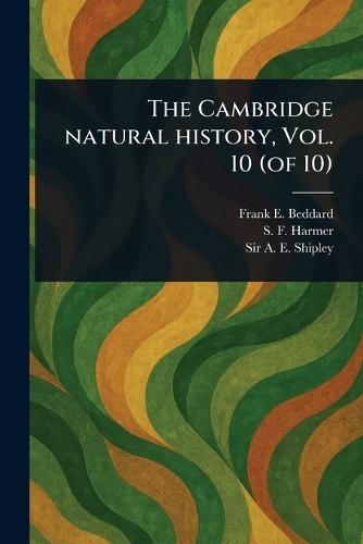 The Cambridge Natural History, Vol. 10 (of 10)  by Frank E (Frank Evers) Beddard at Abbey's Bookshop, 