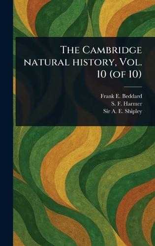 The Cambridge Natural History, Vol. 10 (of 10)  by Frank E (Frank Evers) Beddard at Abbey's Bookshop, 