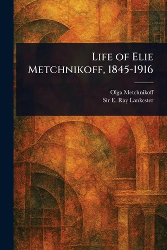 Life of Elie Metchnikoff, 1845-1916  by Olga Metchnikoff at Abbey's Bookshop, 