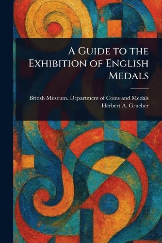 A Guide to the Exhibition of English Medals  by British Museum Department of Medals at Abbey's Bookshop, 