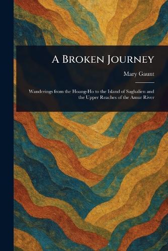 A Broken Journey  by Mary Gaunt at Abbey's Bookshop, 