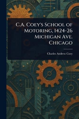 C.A. Coey's School of Motoring, 1424-26 Michigan Ave. Chicago  by Charles Andrew Coey at Abbey's Bookshop, 