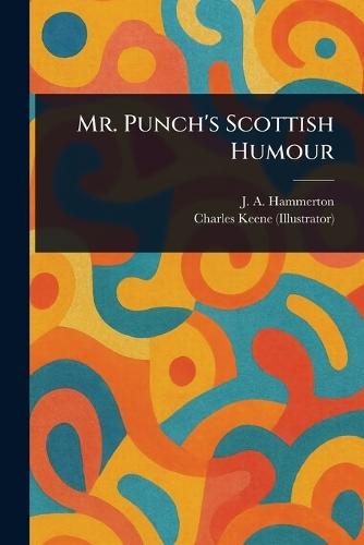 Mr. Punch's Scottish Humour  by J A (John Alexander) Hammerton at Abbey's Bookshop, 