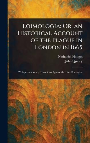 Loimologia: Or, an Historical Account of the Plague in London in 1665  by Nathaniel Hodges at Abbey's Bookshop, 