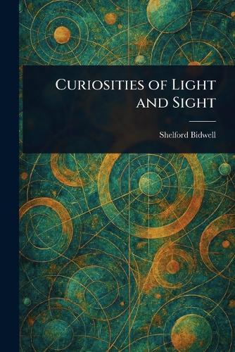 Curiosities of Light and Sight  by Shelford Bidwell at Abbey's Bookshop, 